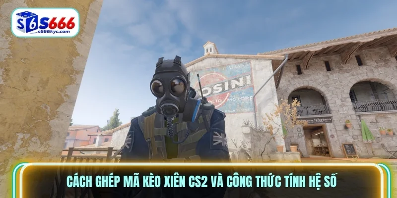Cách ghép mã kèo xiên CS2 và công thức tính hệ số Cách ghép mã kèo xiên CS2 và công thức tính hệ số