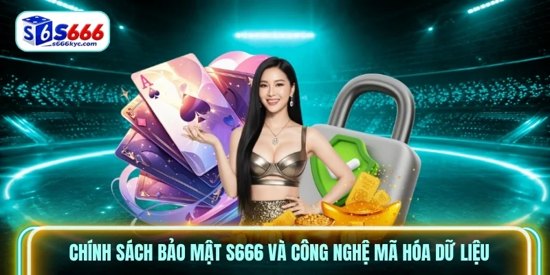 Chính sách bảo mật S666 và công nghệ mã hóa dữ liệu Chính sách bảo mật S666 và công nghệ mã hóa dữ liệu