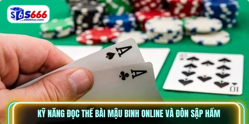 Kỹ năng đọc thế bài mậu binh online và đòn sập hầm