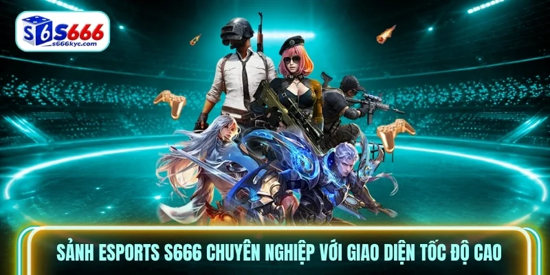Sảnh Esports S666 chuyên nghiệp với giao diện tốc độ cao Sảnh Esports S666 chuyên nghiệp với giao diện tốc độ cao