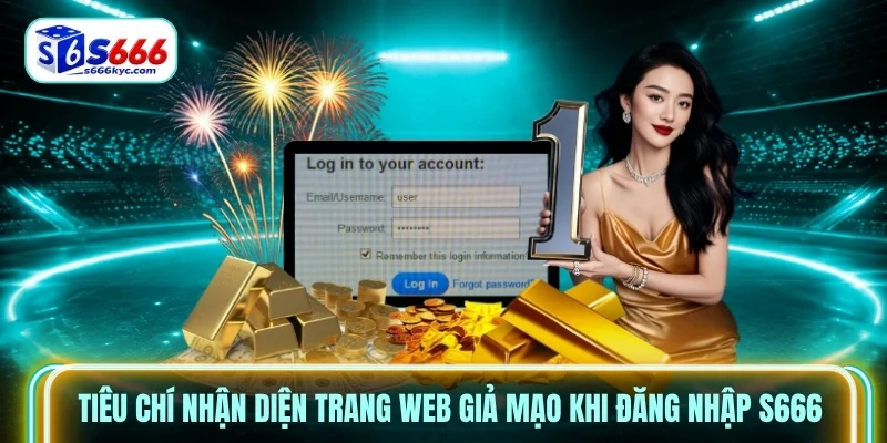 Tiêu chí nhận diện trang web giả mạo khi đăng nhập S666