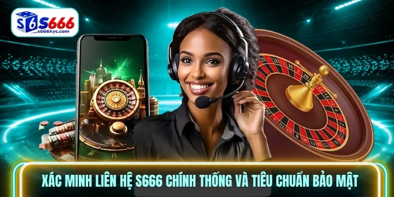 Xác minh liên hệ S666 chính thống và tiêu chuẩn bảo mật Xác minh liên hệ S666 chính thống và tiêu chuẩn bảo mật